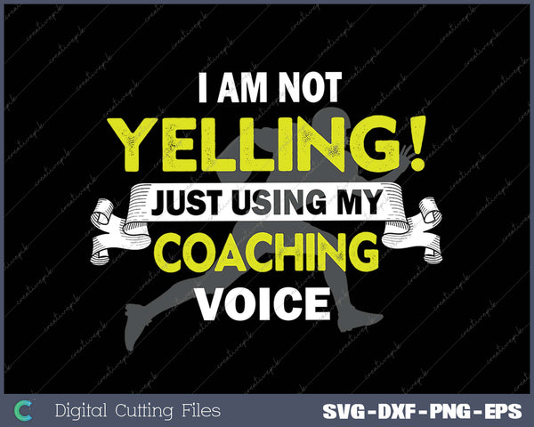 I Am Not Yelling! I’m Just Using My Coaching Voice 