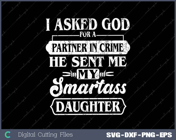 I Asked God For A Partner In Crime He Sent Me Smartass Daughter