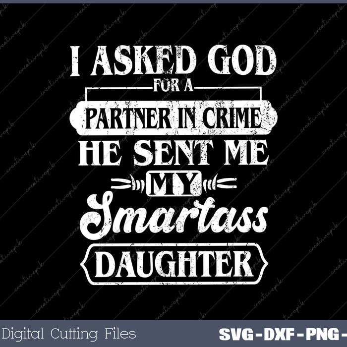 I Asked God For A Partner In Crime He Sent Me Smartass Daughter