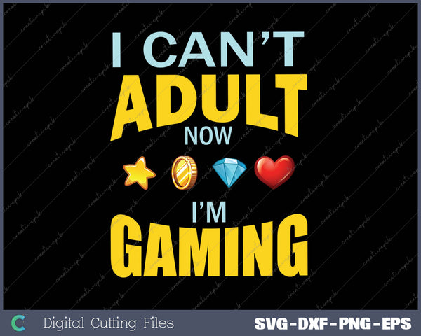 I An’t I Adult Now I’m Gaming SVG PNG Cutting Printable Files