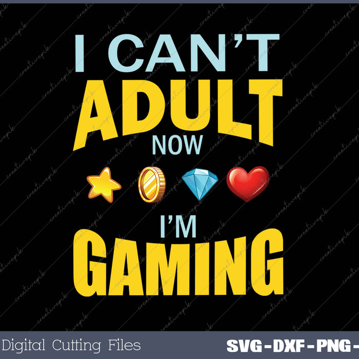 I An’t I Adult Now I’m Gaming SVG PNG Cutting Printable Files