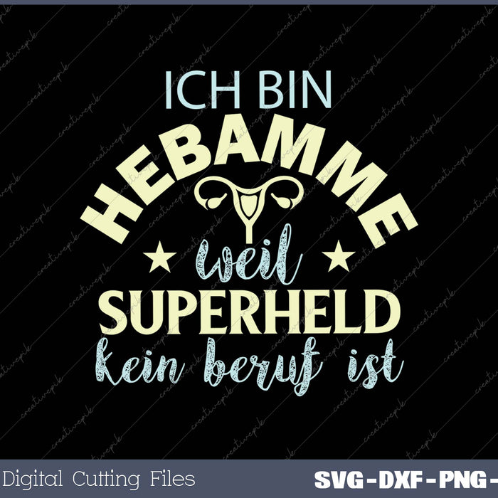 Ich Bin Hebamme Weil Superheld Kein Beruf Ist SVG PNG Cutting Printable Files