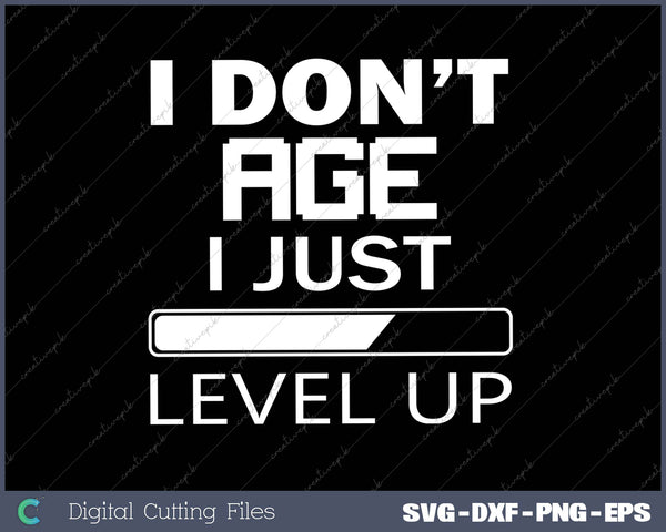 I Don’t Age I Just Level Up SVG PNG Cutting Printable Files