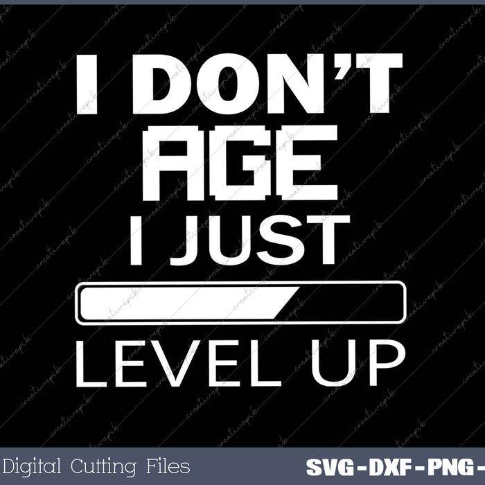 I Don’t Age I Just Level Up SVG PNG Cutting Printable Files