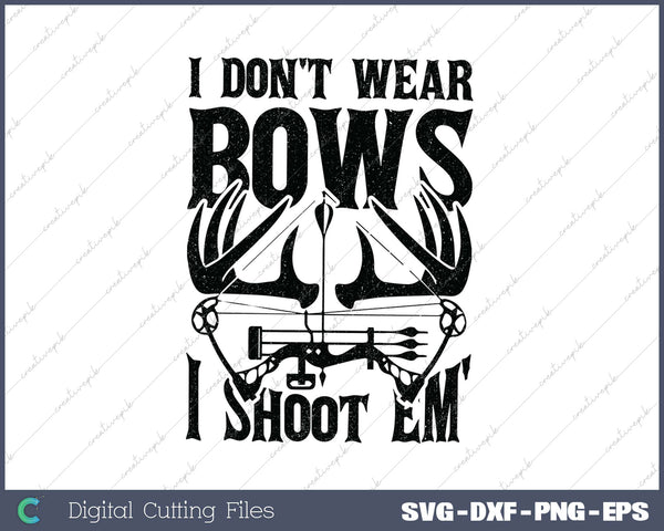 I Don't Wear Bows I Shoot Em' SVG PNG Cutting Printable Files