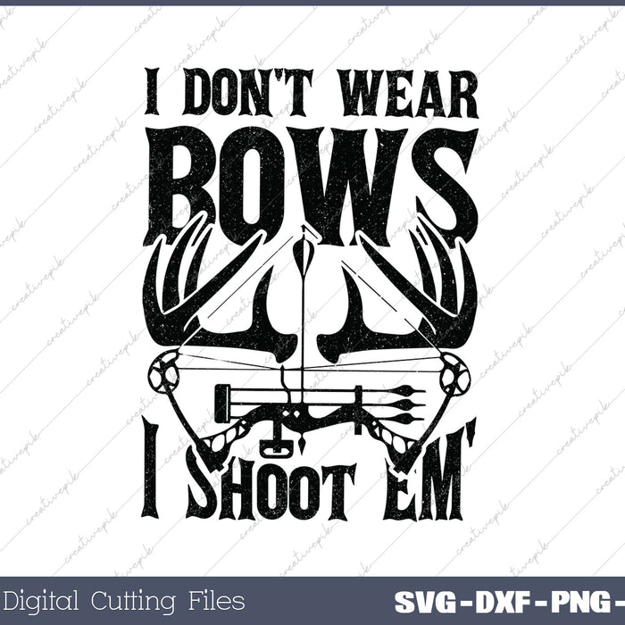 I Don't Wear Bows I Shoot Em' SVG PNG Cutting Printable Files