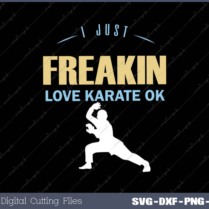 I Just Freakin Love Karate SVG PNG Cutting Printable File