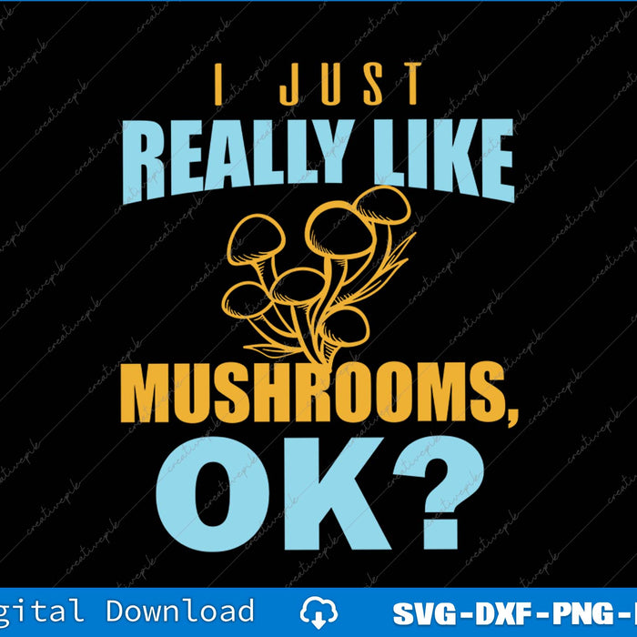 Text graphic with mushroom illustration and text 'I just really like mushrooms, OK?' on a black background.