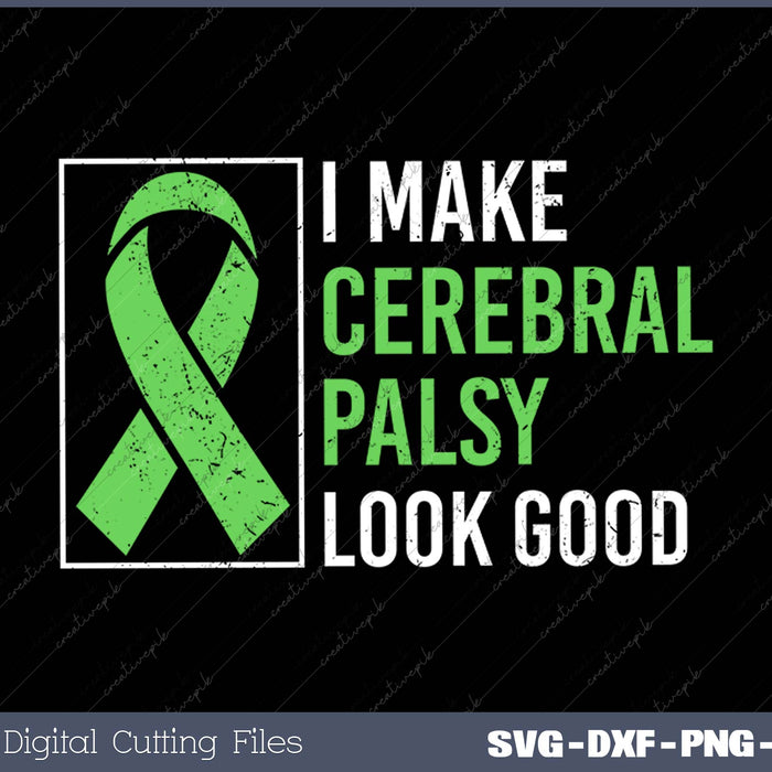 I Make Cerebral Palsy Look Good SVG PNG Cutting Printable Files