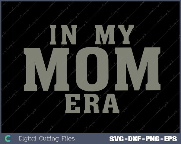 in My Mom Era Graphic Tees Blessed Mommy Life SVG PNG Cutting Printable Files