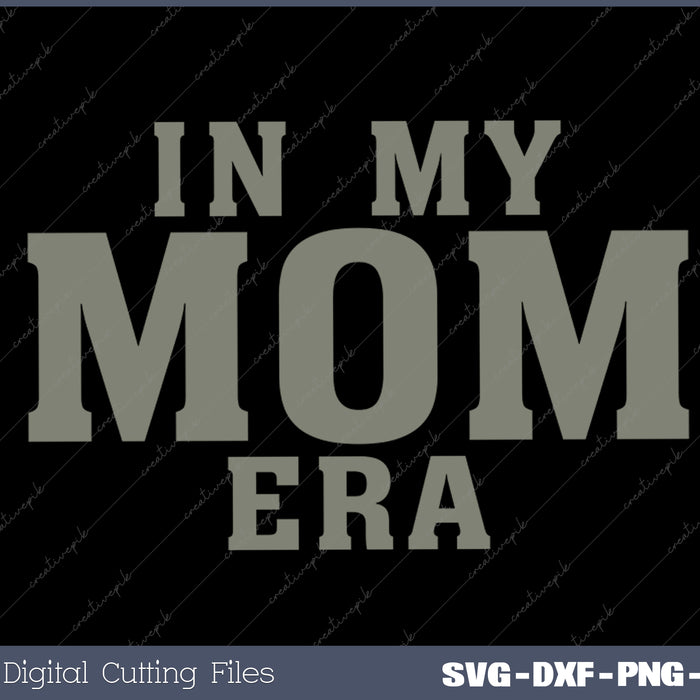 in My Mom Era Graphic Tees Blessed Mommy Life SVG PNG Cutting Printable Files