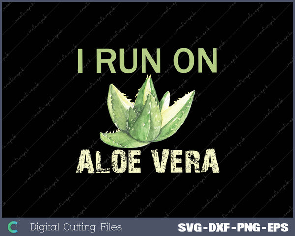 I Run On Aloe Vera