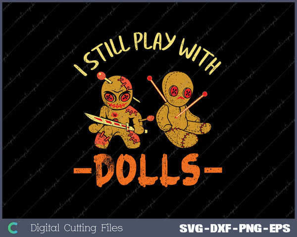 I Still Play With Dolls SVG PNG Cutting Printable Files