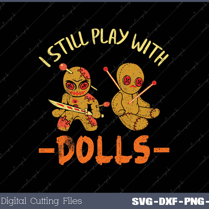 I Still Play With Dolls SVG PNG Cutting Printable Files