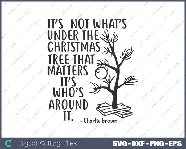 It’s  Not What’s Under The Christmas Tree That Matters It’s Who’s Around It SVG PNG Cutting Printable Files