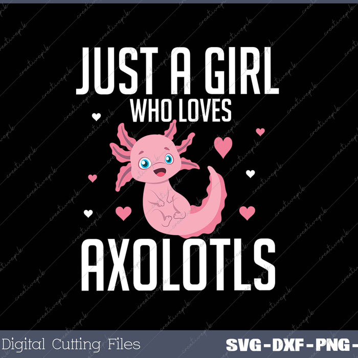 just a girl who loves axolotls SVG PNG Cutting Printable Files