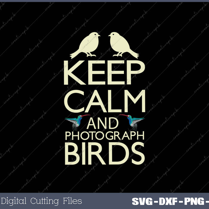 keep Calm And Photograph Birds