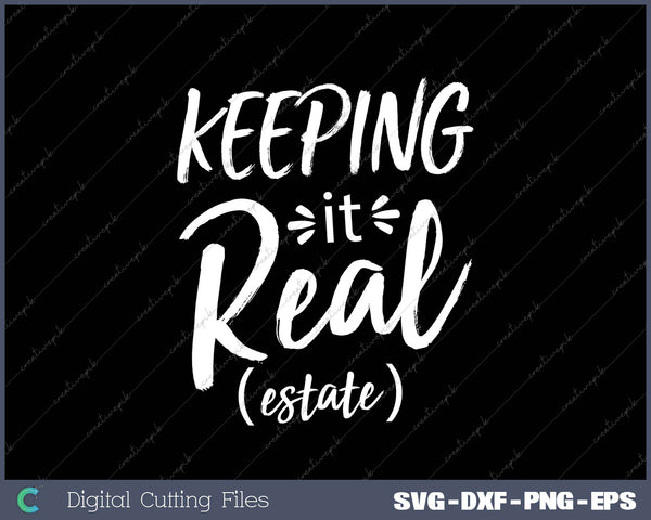 Keeping It Real Estate SVG PNG Cutting Printable Files