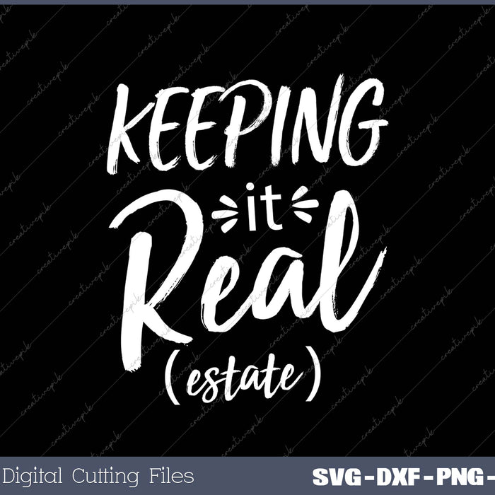 Keeping It Real Estate SVG PNG Cutting Printable Files