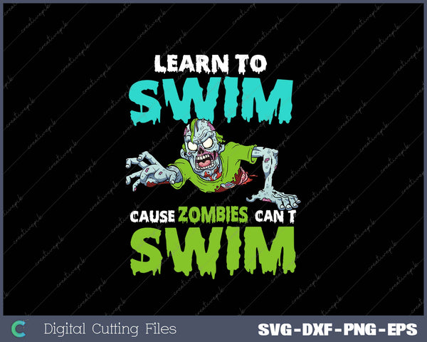 Learn To Swim Cause Zombies Can’t Swim SVG PNG Cutting Printable Files