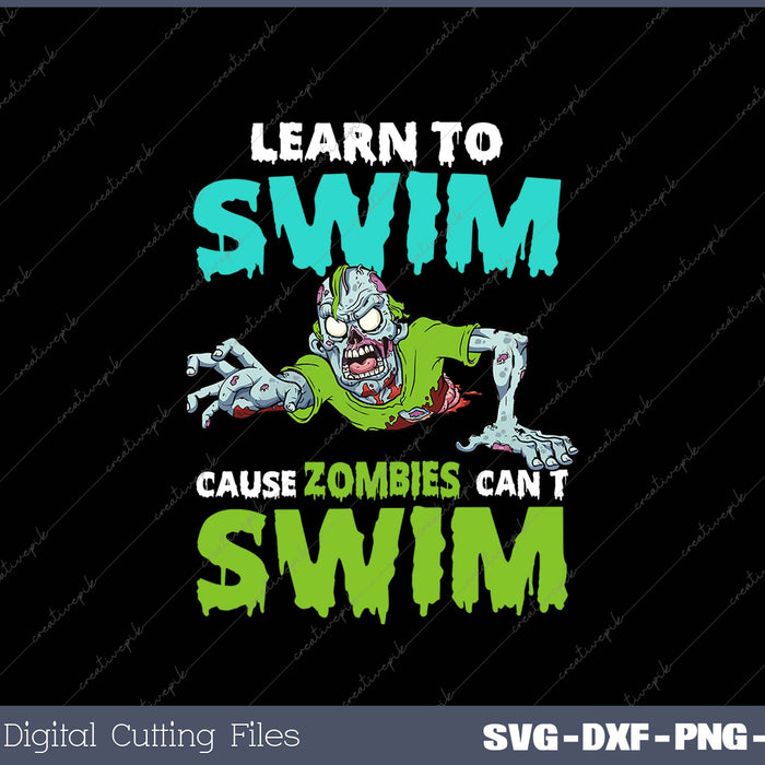 Learn To Swim Cause Zombies Can’t Swim SVG PNG Cutting Printable Files