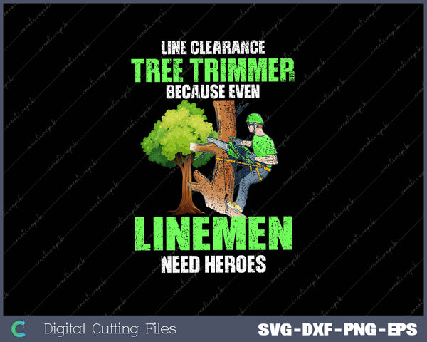 Line Clearance Tree Trimmer Because Even Linemen Need Heroes