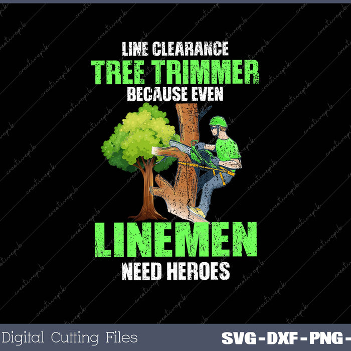 Line Clearance Tree Trimmer Because Even Linemen Need Heroes