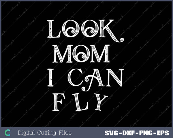 Look Mom I Can Fly SVG PNG Cutting Printable Files