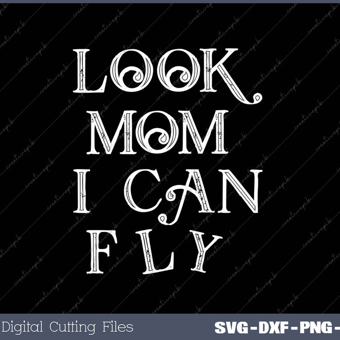 Look Mom I Can Fly SVG PNG Cutting Printable Files