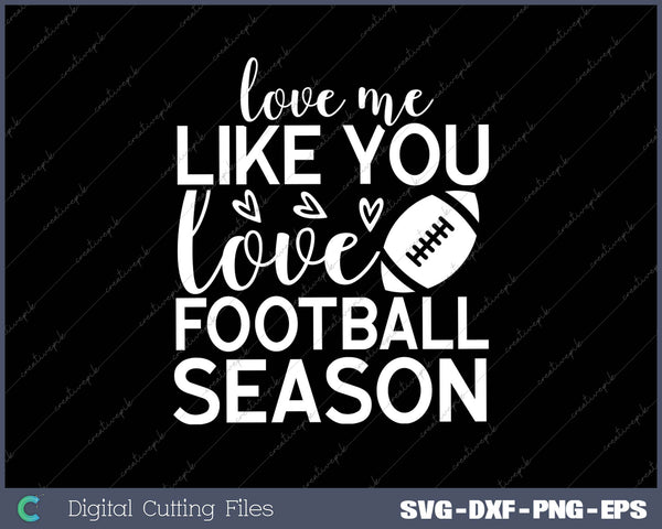 Love Me Like You Love Football Season