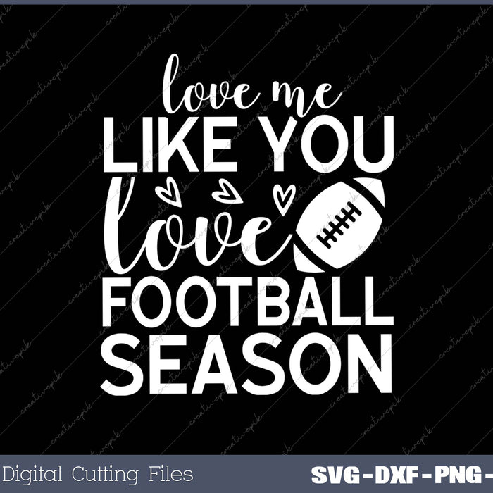 Love Me Like You Love Football Season