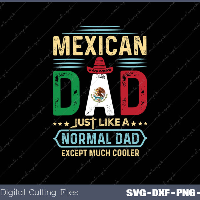 Mexican Dad Just Like A Normal Dad Except Much Cooler