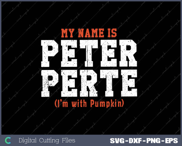 My Name Is Peter Perte I'm With Pumpkin SVG PNG Cutting Printable Files