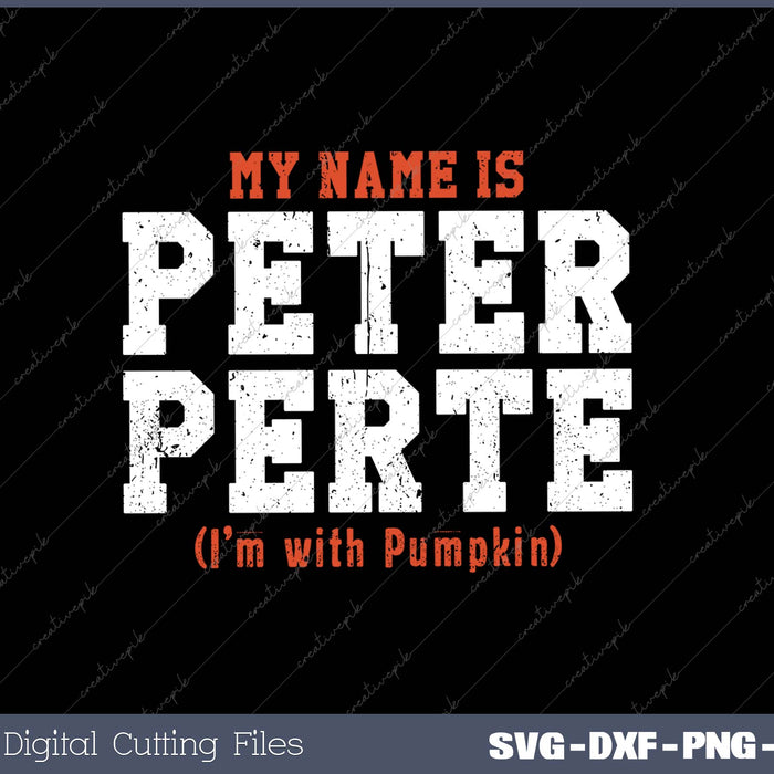 My Name Is Peter Perte I'm With Pumpkin SVG PNG Cutting Printable Files