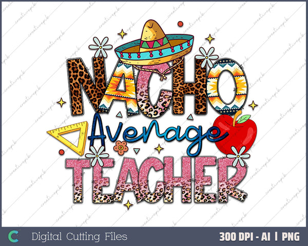 Nacho Average Teacher AI PNG Sublimation Files