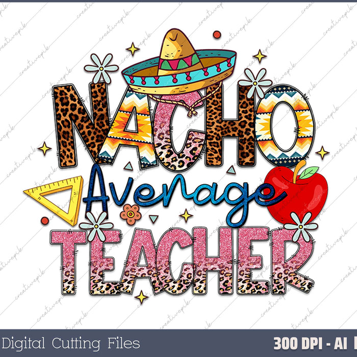 Nacho Average Teacher AI PNG Sublimation Files