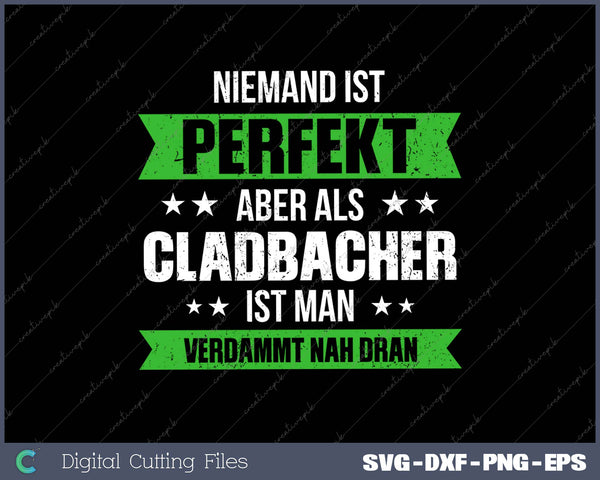 Niemand Ist Perfekt Aber Als Cladbacher Ist Man Verdammt Nah Dran