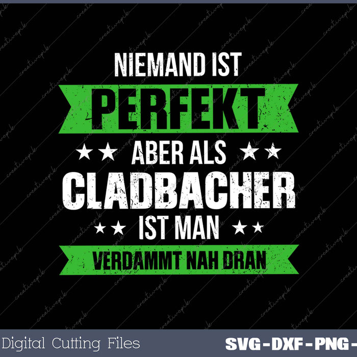 Niemand Ist Perfekt Aber Als Cladbacher Ist Man Verdammt Nah Dran