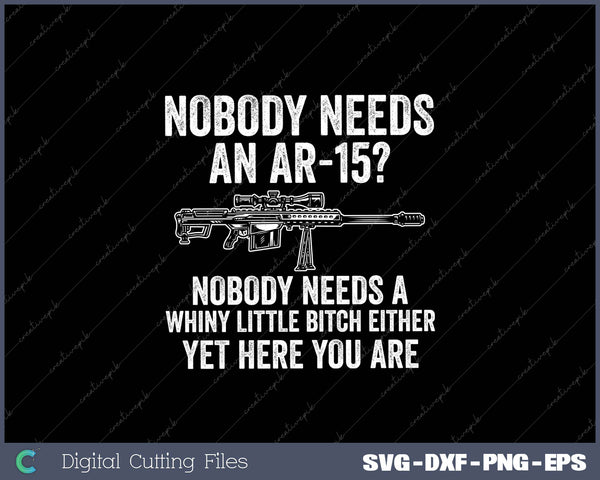 Nobody Needs An Ar-15 Nobody Needs A Whiny Little