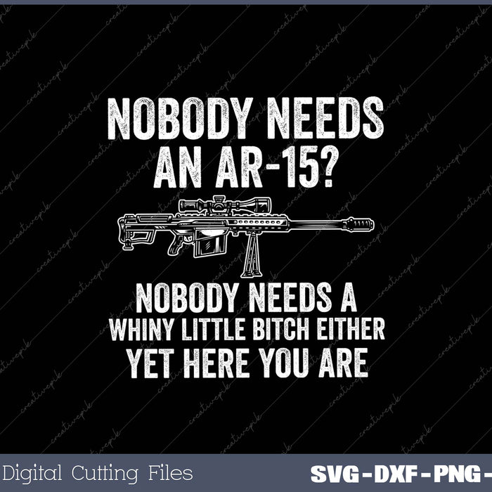 Nobody Needs An Ar-15 Nobody Needs A Whiny Little