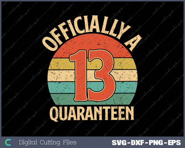 Officially A 13 Quaranteen SVG PNG Cutting Printable Files