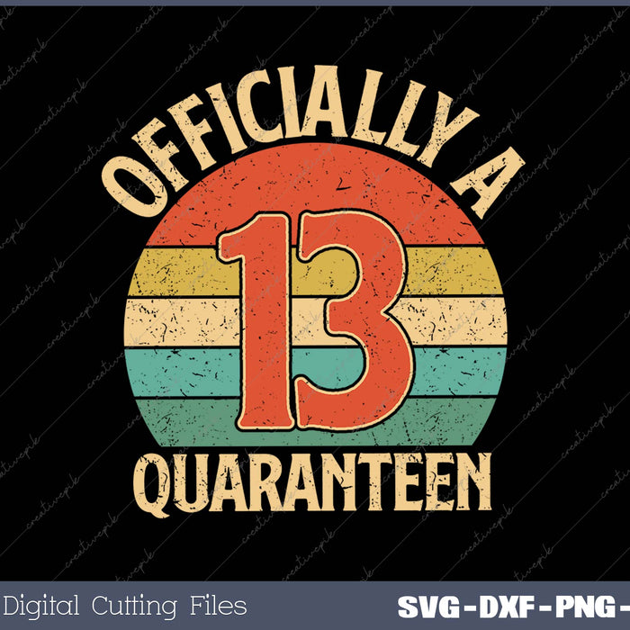 Officially A 13 Quaranteen SVG PNG Cutting Printable Files