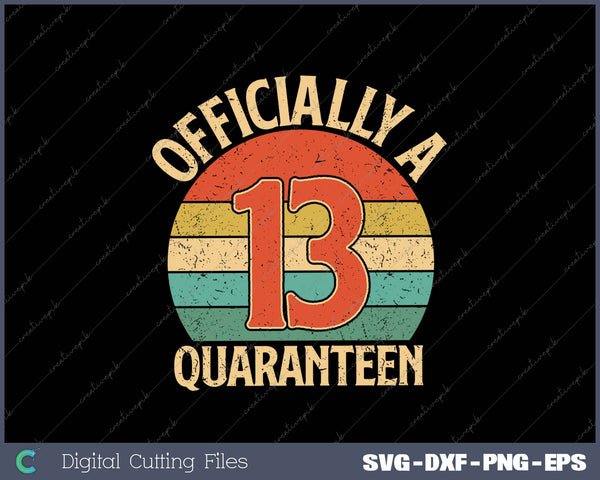 Officially A 13 Quaranteen SVG PNG Cutting Printable Files