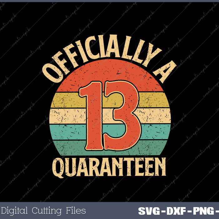 Officially A 13 Quaranteen SVG PNG Cutting Printable Files