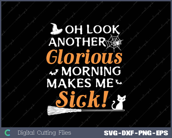 Oh look Another Glorious Morning Makes Me Sick SVG PNG Printable Files