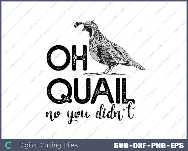 Oh Quail No You Didnt SVG PNG Cutting Printable Files