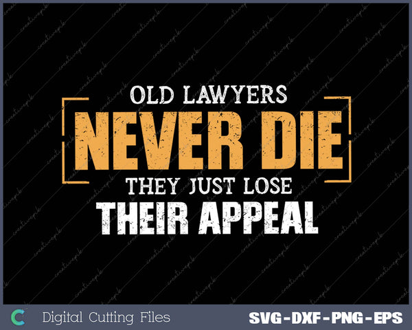 Old Lawyers Never Die They Just Lose Their Appeal SVG PNG Cutting Printable Files