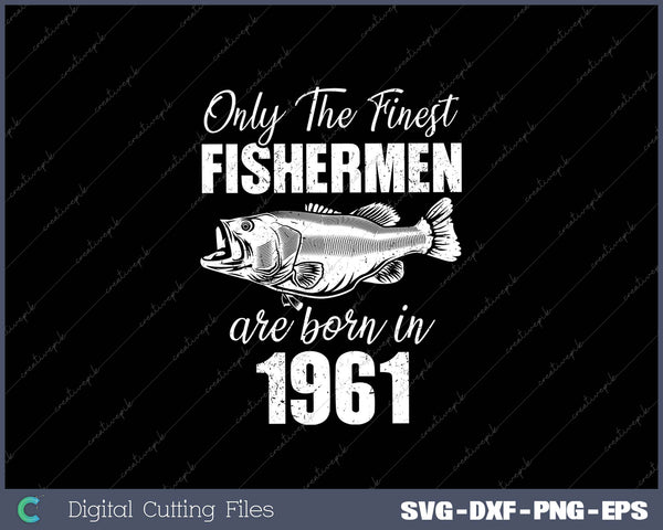 Only The Finest Fishermen Are Born In 1961 