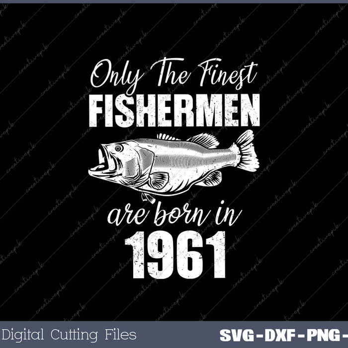 Only The Finest Fishermen Are Born In 1961 