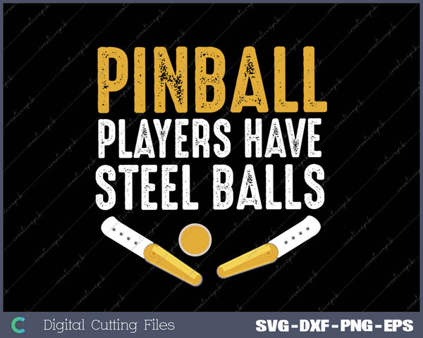 Pinball Players Have Steel Balls SVG PNG Cutting Printable Files